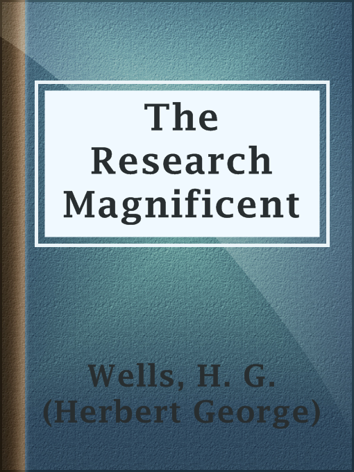 Title details for The Research Magnificent by H. G. (Herbert George) Wells - Available